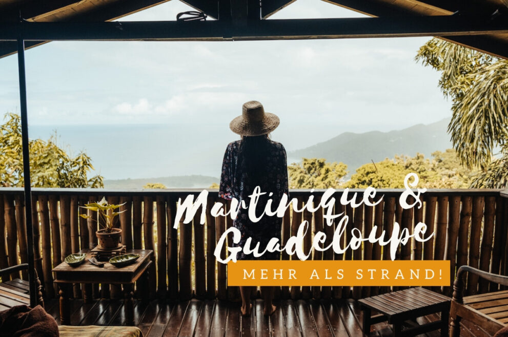 Martinique und Guadeloupe: mehr als Strand